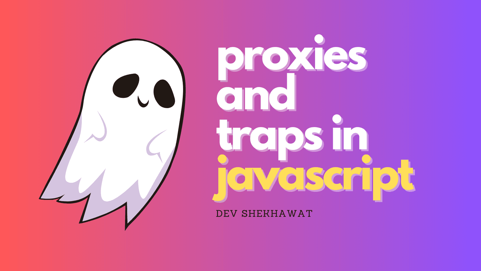 Proxies and traps in Javascript: What & Why